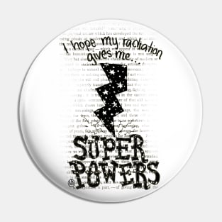 Radiation... Super Powers! Pin