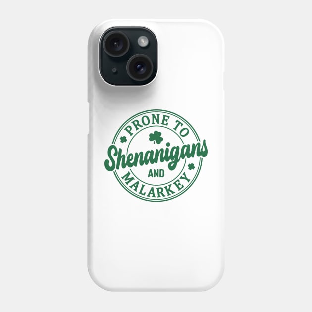 Funny St Patricks Day Prone to Shenanigans and Malarkey 4 Phone Case by TDH210