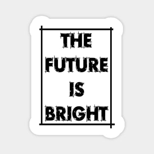 The future is bright Magnet