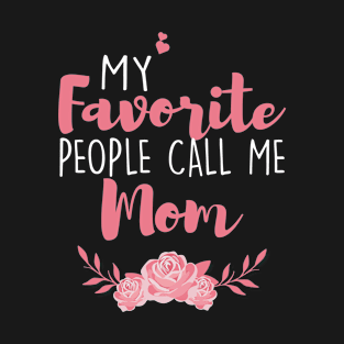 My Favorite People Call Me Mom T-Shirt