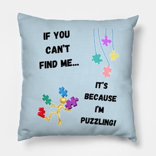 If you can't find me...It's because I'm puzzling! Pillow