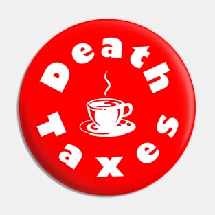 Death, Taxes, Coffee Pin