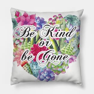 Be Kind or Be Gone Pillow