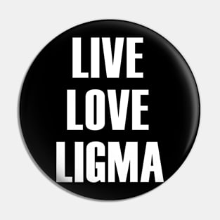 Live Love Ligma Pin