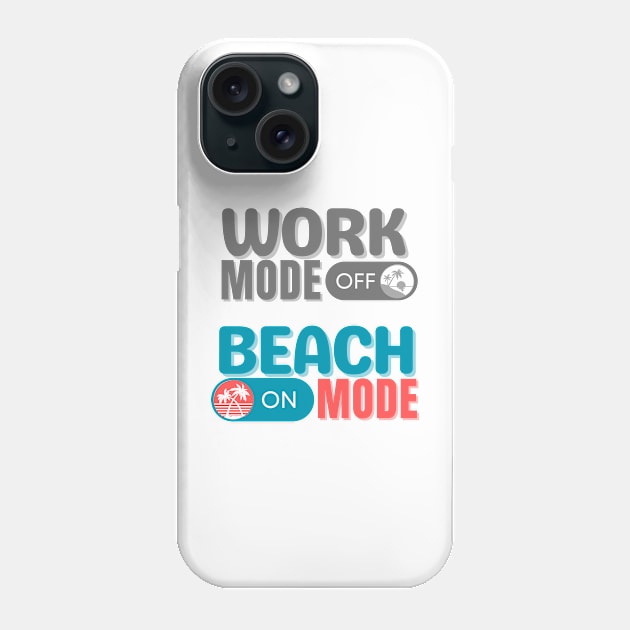 Work Mode Off, Beach Mode ON Phone Case by BasicallyBeachy