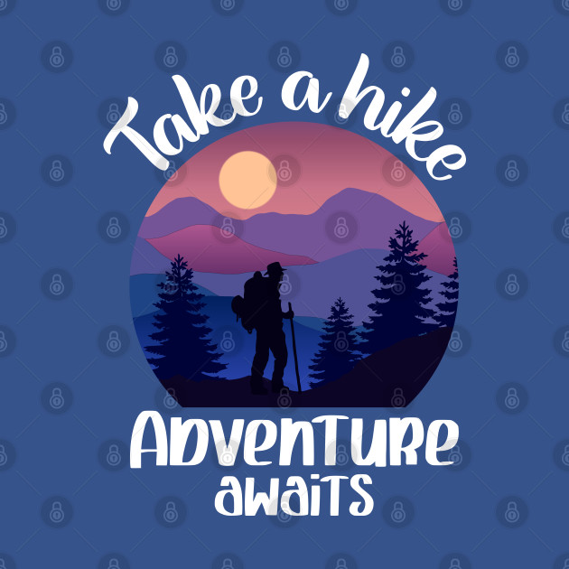 Disover Take A Hike Adventure Awaits - Take A Hike Outdoors - T-Shirt