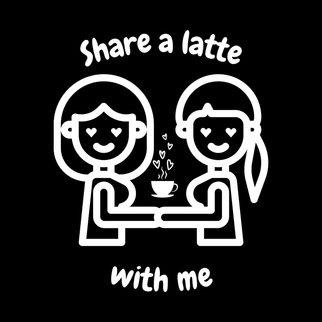 Share a latte with me lesbian T-Shirt, Hoodie, Apparel, Mug, Sticker, Gift design by SimpliciTShirt