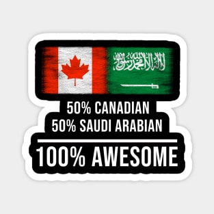 50% Canadian 50% Saudi Arabian 100% Awesome - Gift for Saudi Arabian Heritage From Saudi Arabia Magnet