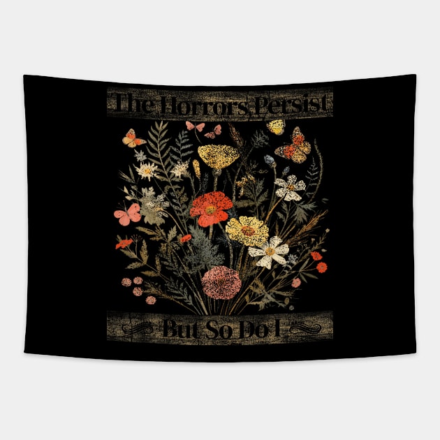 The Horrors Persist But So Do I Humor Funny Flower Design Tapestry by Eduardo