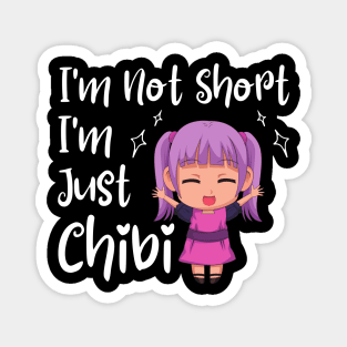 Kawaii Anime Merch - I'm Not Short I'm Just Chibi Magnet