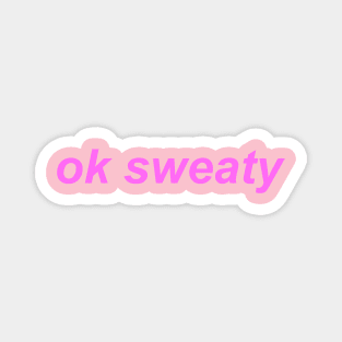 "ok sweaty" Y2K slogan Magnet