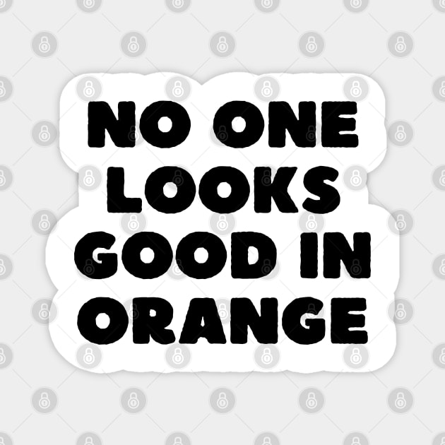 no one looks good in orange Magnet by mdr design