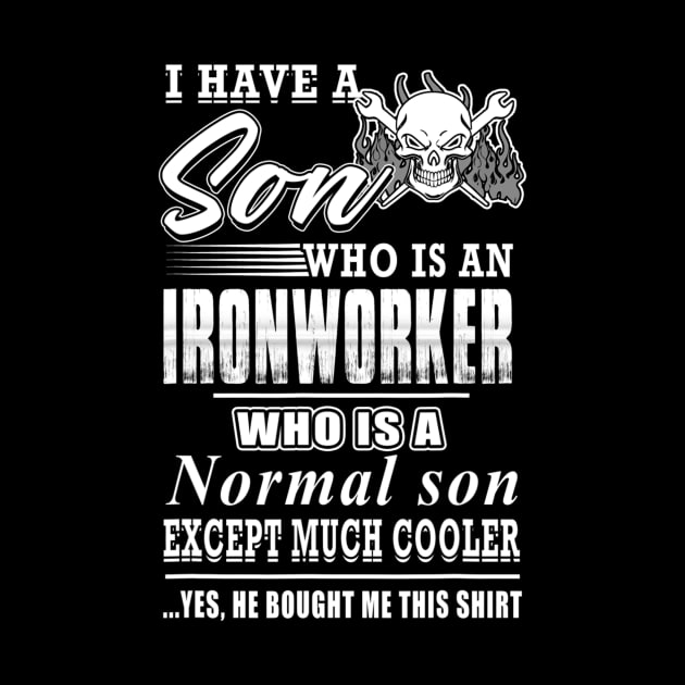 I Have A Son Who Is An Ironworker Who Is A Normal Son Except by jordanfaulkner02