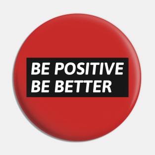 Be Positive Be Better Pin