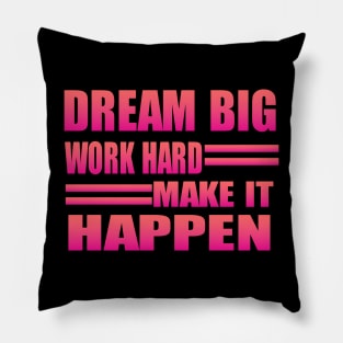 Dream Big Work Hard Make It Happen Pillow