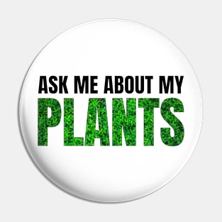 Ask me about my plants Pin