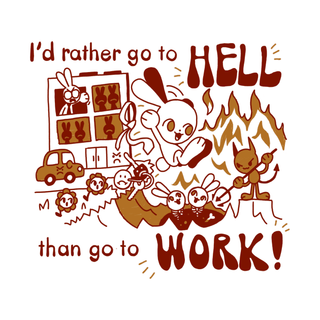 I'd rather go to hell than go to work! by NathanBenich