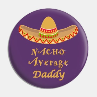 Nacho Average Daddy Pin