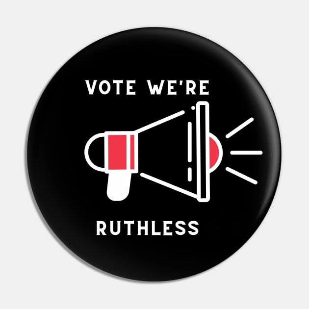 Vote we're ruthless Pin by NICHE&NICHE