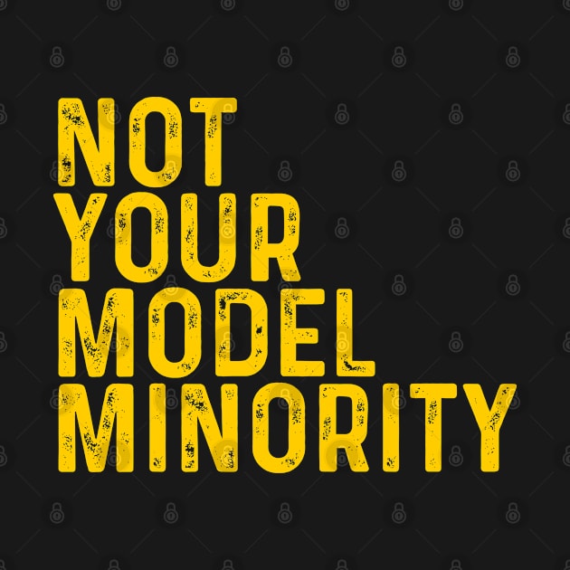 Not Your Model Minority, Stop Asian Hate, AAPI Support, Anti Asian Racism by Seaside Designs