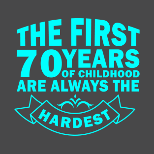 The First 70 Years Of Childhood Are Always The Hardest T-Shirt