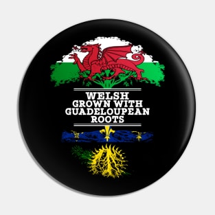 Welsh Grown With Guadeloupean Roots - Gift for Guadeloupean With Roots From Guadeloupe Pin