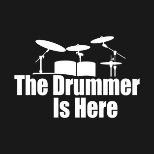 The Drummer Is Here T-Shirt