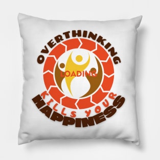 Overthinking Kills Your Happiness Pillow