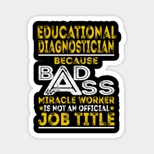Educational Diagnostician Because Badass Miracle Worker Magnet