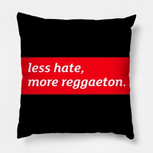 Less hate, more reggaeton Pillow