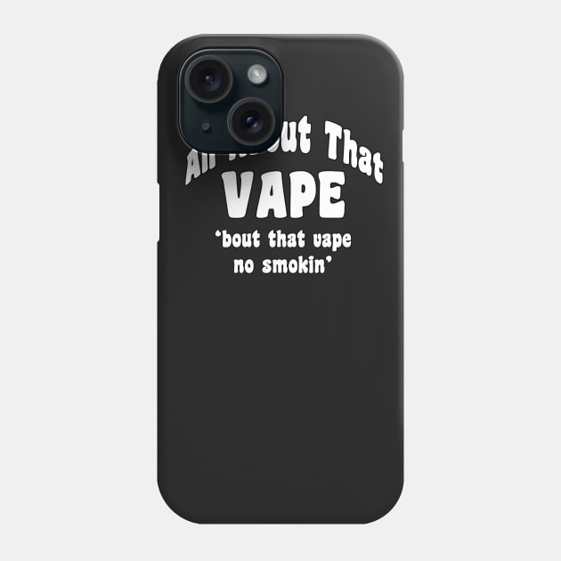 All About That Vape Phone Case by cdclocks