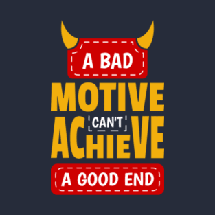 A Bad Motive Cannot Achieve A Good End, Bible Verse, Proverb T-Shirt