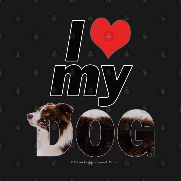 I love (heart) my dog - brown and white collie in snow oil painting word art by DawnDesignsWordArt