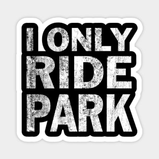 I Only Ride Park Freeride Mountain Bike Magnet