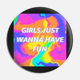 Girls Just Wanna Have Fun Pin