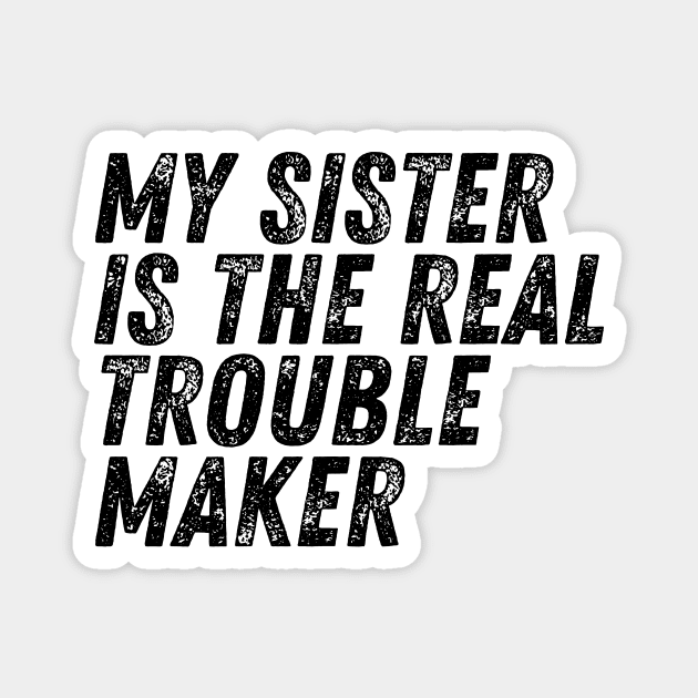 My Sister Is The Real Trouble Maker Magnet by HandrisKarwa