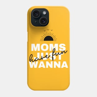 Moms Just Wanna Have Fun - Good Vibes Phone Case