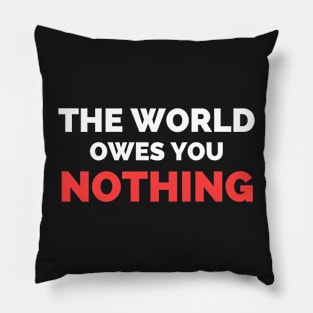 The World Owes You Nothing Pillow