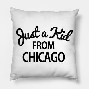 Just a kid from Chicago Pillow