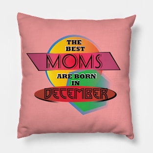 Best Moms are born in December T-Shirt Gift Idea Pillow