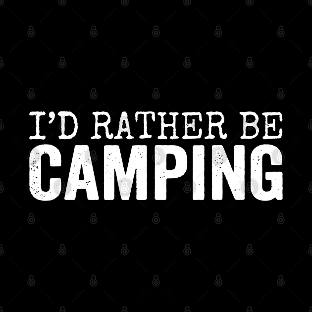 I'D RATHER BE CAMPING by adil shop