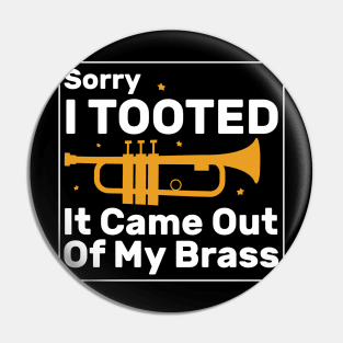 Sorry I Tooted It Came Out Of My Brass Funny Trumpet Gift Pin