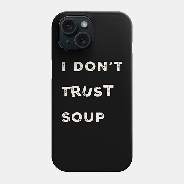 i-dont-trust-soup Phone Case by Kahfirabu