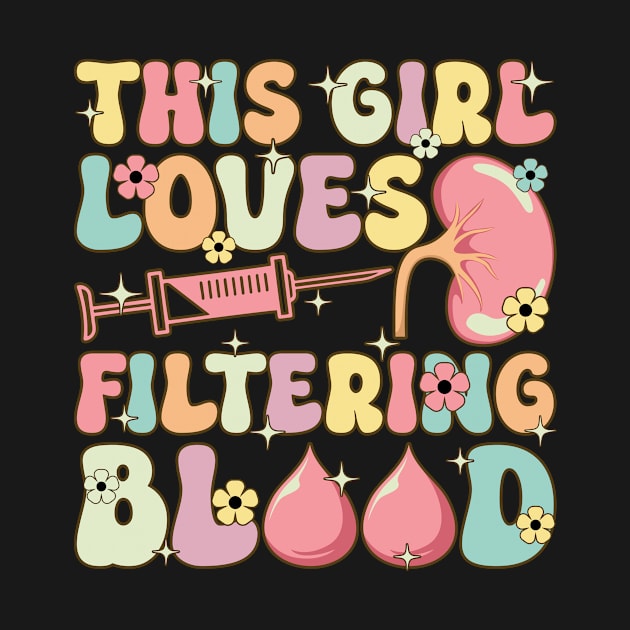 Groovy Dialysis Technician This Girl Loves Filtering Blood by Alex21