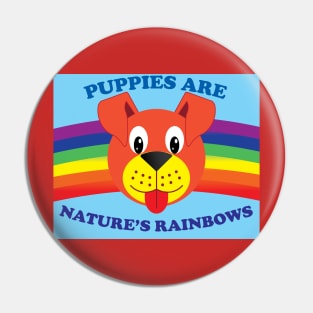 Puppies Are Nature's Rainbows Pin