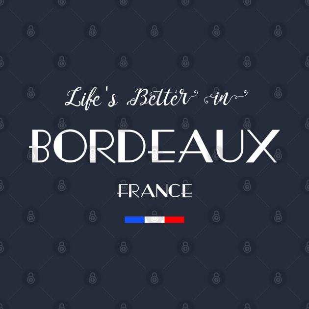 Life's Better in BORDEAUX French Flag by French Salsa