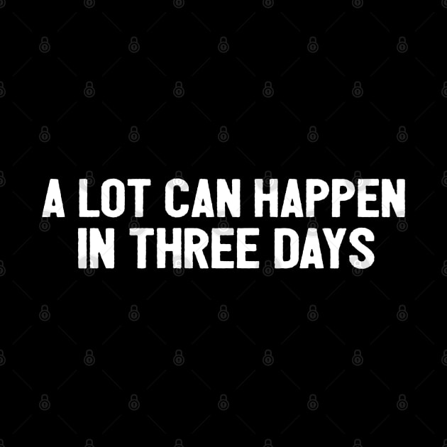 A Lot Can Happen In Three Days Cool Funny Easter Christian by Happy - Design