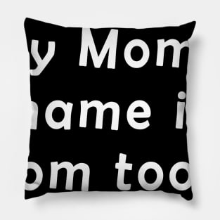 My mom's name is mom too Pillow