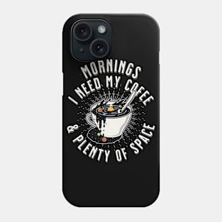 Mornings, I Need My Coffee & Plenty of Space! Phone Case