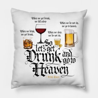 Get Drunk And Go To Heaven Pillow